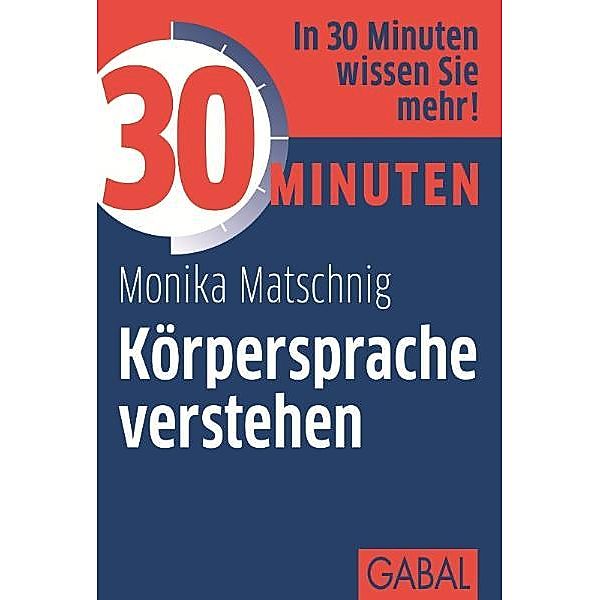 30 Minuten Körpersprache verstehen / 30 Minuten, Monika Matschnig