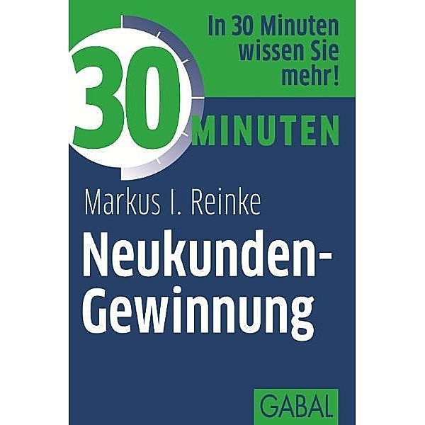 30 Minuten / Neukunden-Gewinnung, Markus l. Reinke