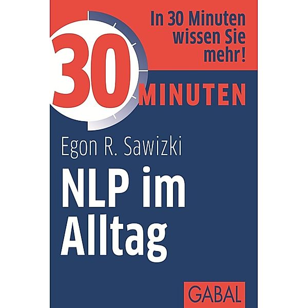 30 Minuten NLP im Alltag / 30 Minuten, Egon R. Sawizki