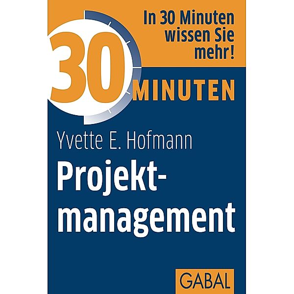 30 Minuten Projektmanagement / 30 Minuten, Yvette E. Hofmann