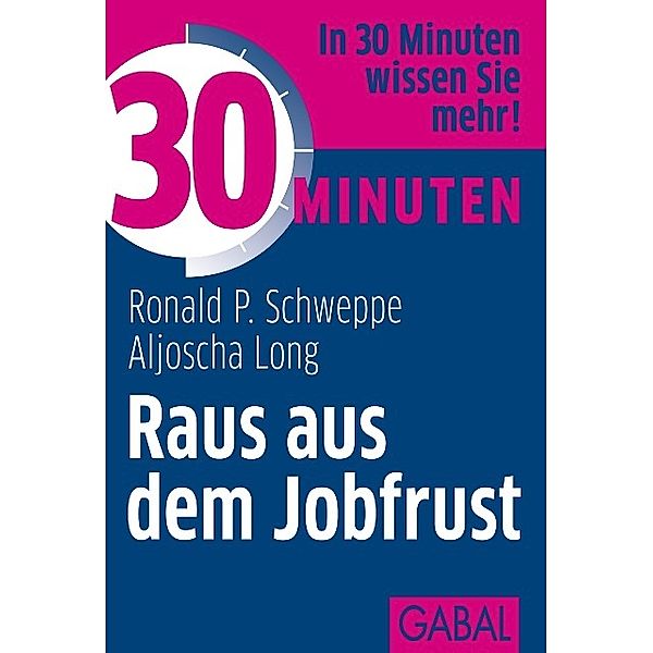 30 Minuten Raus aus dem Jobfrust / 30 Minuten, Ronald P. Schweppe, Aljoscha Long