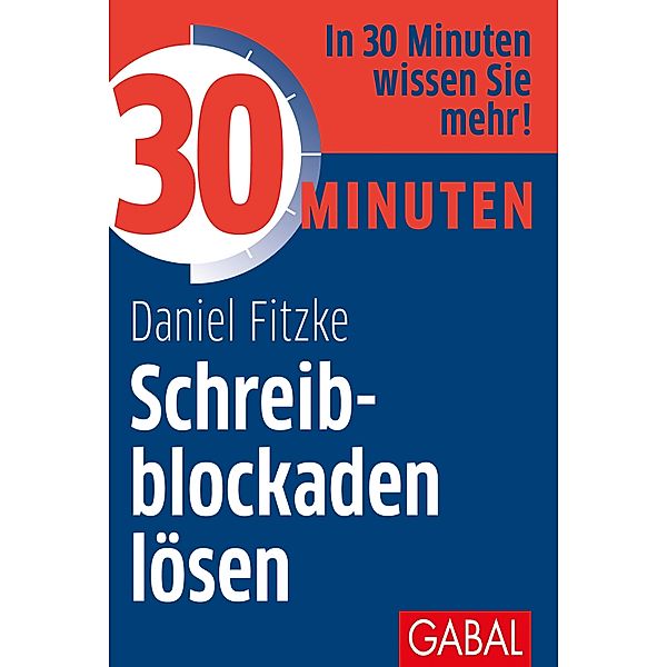 30 Minuten Schreibblockaden lösen / 30 Minuten, Daniel Fitzke