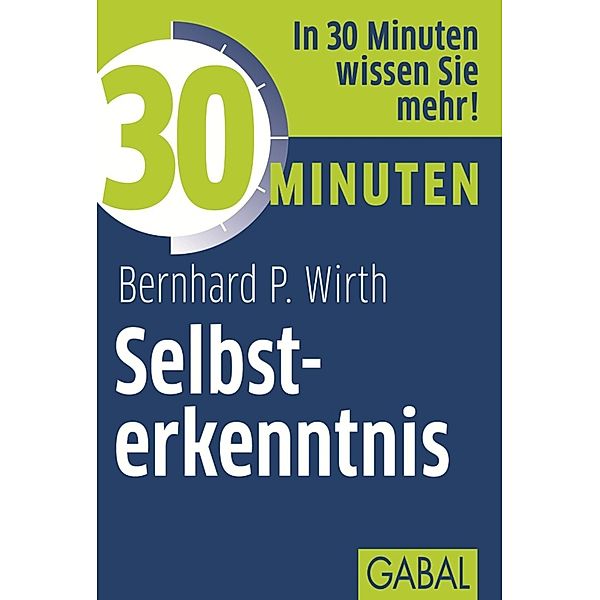 30 Minuten Selbsterkenntnis / 30 Minuten, Bernhard P. Wirth
