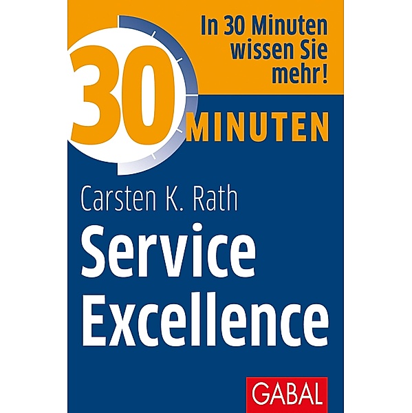 30 Minuten Service Excellence / 30 Minuten, Carsten K. Rath