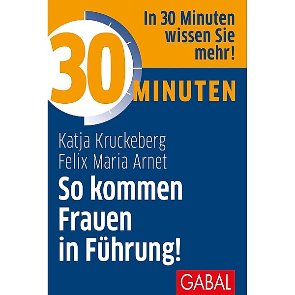 30 Minuten So kommen Frauen in Führung! / 30 Minuten, Katja Kruckeberg, Felix Maria Arnet