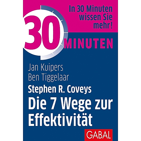 30 Minuten Stephen R. Coveys Die 7 Wege zur Effektivität / 30 Minuten, Jan Kuipers, Ben Tiggelaar