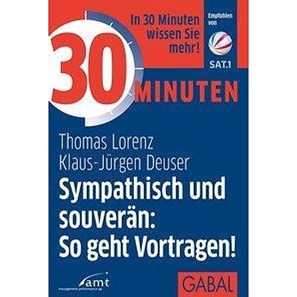 30 Minuten Sympathisch und souverän: So geht Vortragen!, Thomas Lorenz, Klaus-jürgen Deuser