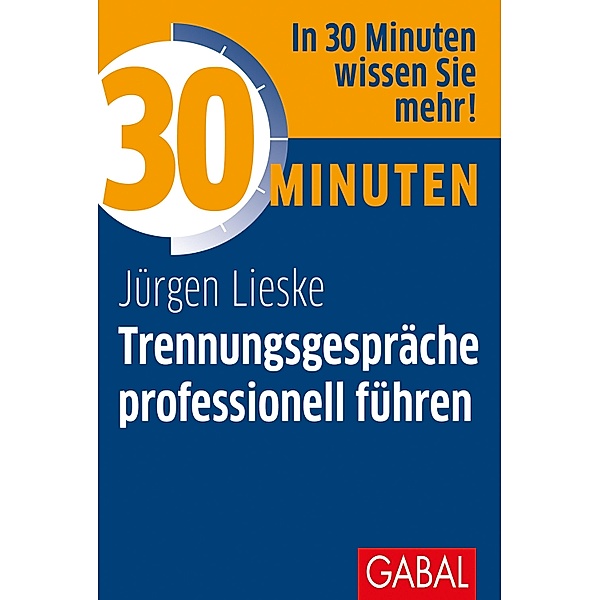 30 Minuten Trennungsgespräche professionell führen / 30 Minuten, Jürgen Lieske