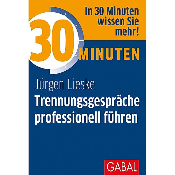 30 Minuten Trennungsgespräche professionell führen / 30 Minuten, Jürgen Lieske