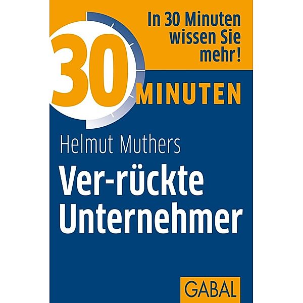30 Minuten Ver-rückte Unternehmer / 30 Minuten, Helmut Muthers