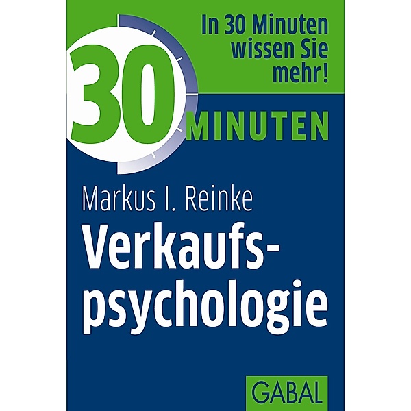 30 Minuten Verkaufspsychologie / 30 Minuten, Markus I. Reinke