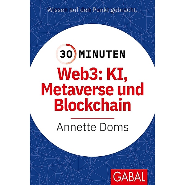 30 Minuten Web3: KI, Metaverse und Blockchain, Annette Doms