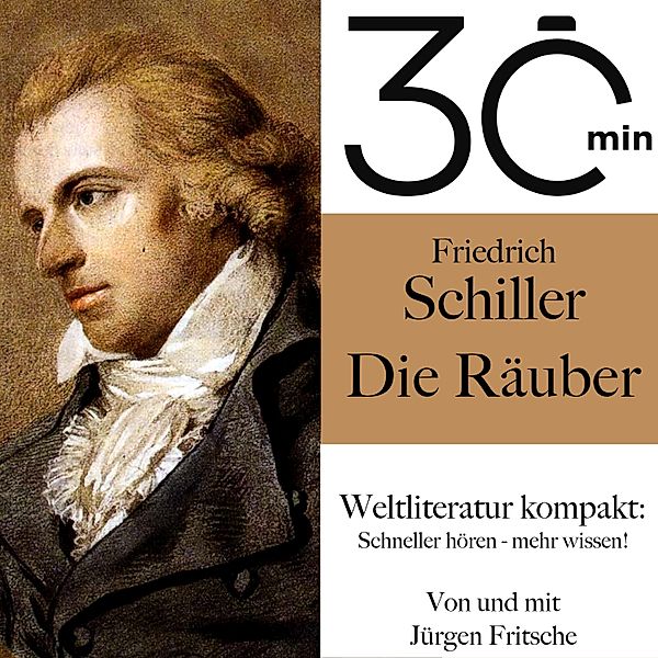 30 Minuten: Weltliteratur kompakt - 30 Minuten: Friedrich Schillers Die Räuber, Friedrich Schiller, Jürgen Fritsche