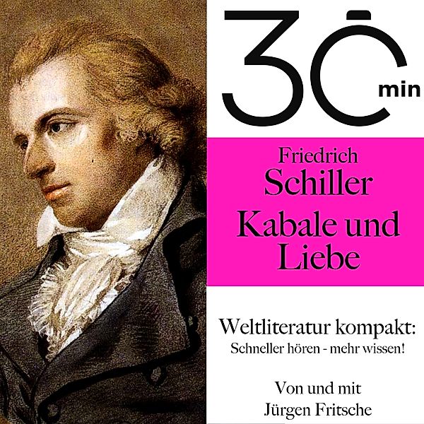 30 Minuten: Weltliteratur kompakt - 30 Minuten: Friedrich Schillers Kabale und Liebe, Friedrich Schiller, Jürgen Fritsche