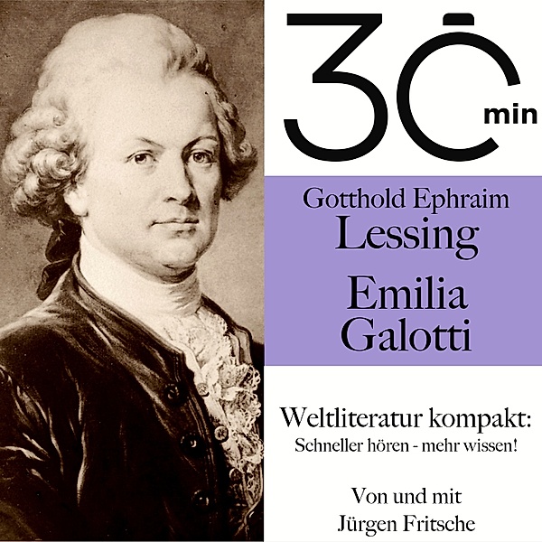 30 Minuten: Weltliteratur kompakt - 30 Minuten: Gotthold Ephraim Lessings Emilia Galotti, Gotthold Ephraim Lessing, Jürgen Fritsche