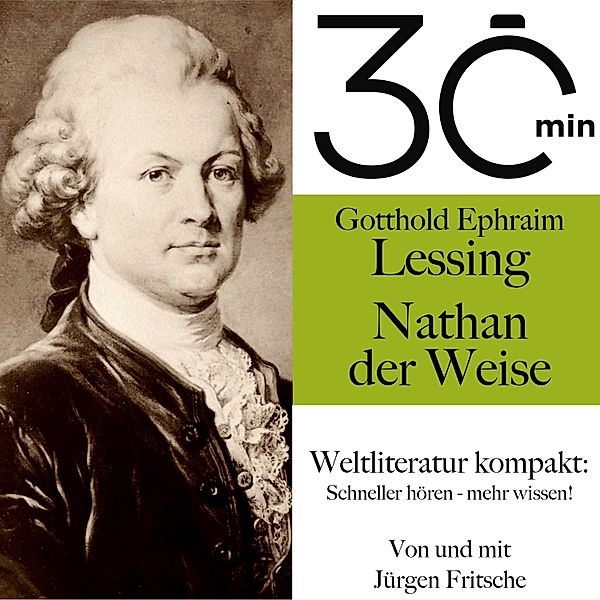30 Minuten: Weltliteratur kompakt - 30 Minuten: Gotthold Ephraim Lessings Nathan der Weise, Gotthold Ephraim Lessing, Jürgen Fritsche