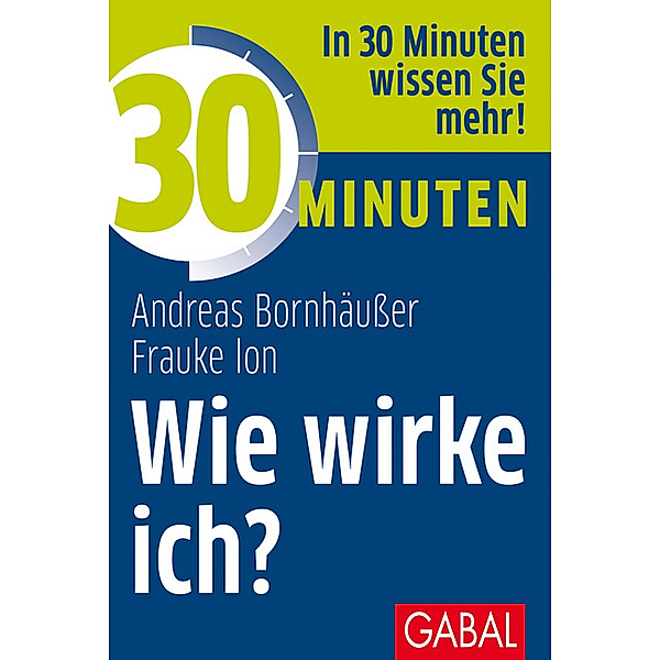30 Minuten Wie wirke ich?, Andreas Bornhäusser, Frauke K. Ion