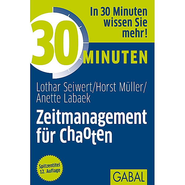 30 Minuten Zeitmanagement für Chaoten / 30 Minuten, Lothar Seiwert, Horst Müller, Anette Labaek-Noeller