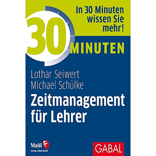 30 Minuten Zeitmanagement für Lehrer / 30 Minuten, Lothar Seiwert, Michael Schülke