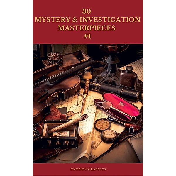 30  MYSTERY & INVESTIGATION MASTERPIECES  #1 (Cronos Classics), Ryunosuke Akutagawa, Gaston Leroux, Catherine Louisa Pirkis, Edgar Allan Poe, Frank R. Stockton, Mark Twain, Jules Verne, Carolyn Wells, Fred Merrick White, Cronos Classics, Gilbert Keith Chesterton, Wilkie Collins, Arthur Conan Doyle, Hanns Heinz Ewers, Hollis Godfrey, Thomas Hardy, William Le Queux, Maurice Leblanc