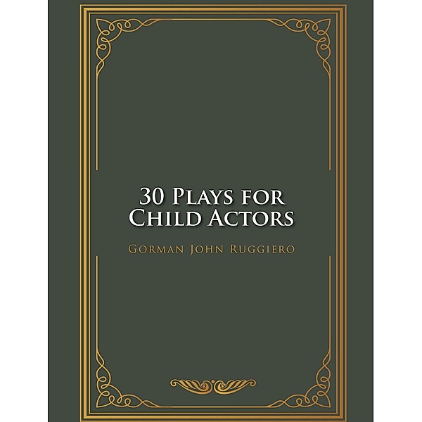 30 Plays for Child Actors, Gorman John Ruggiero
