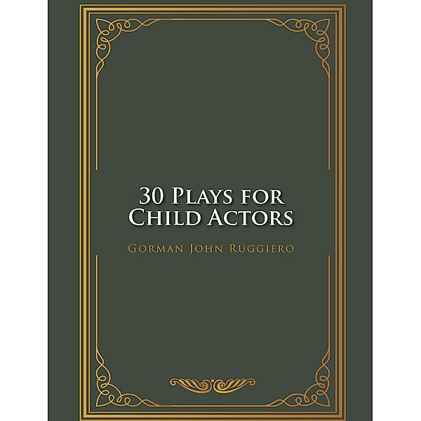 30 Plays for Child Actors, Gorman John Ruggiero