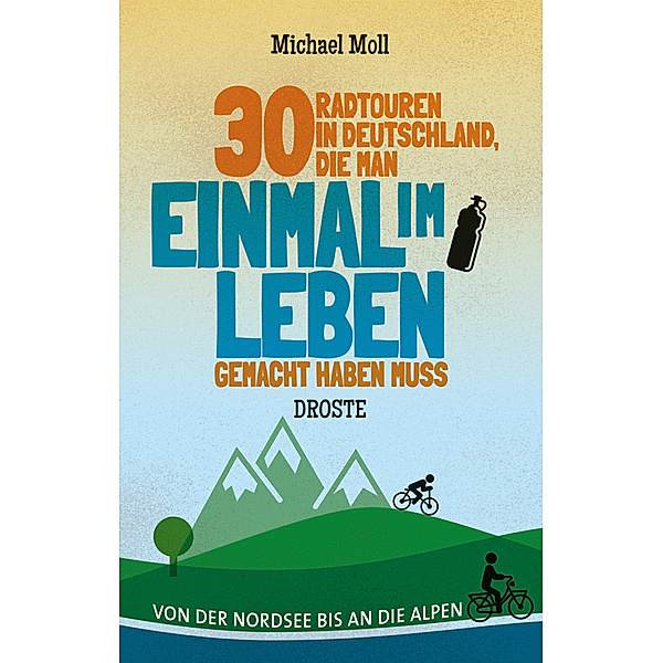 30 Radtouren in Deutschland, die man einmal im Leben gemacht haben muss, Michael Moll