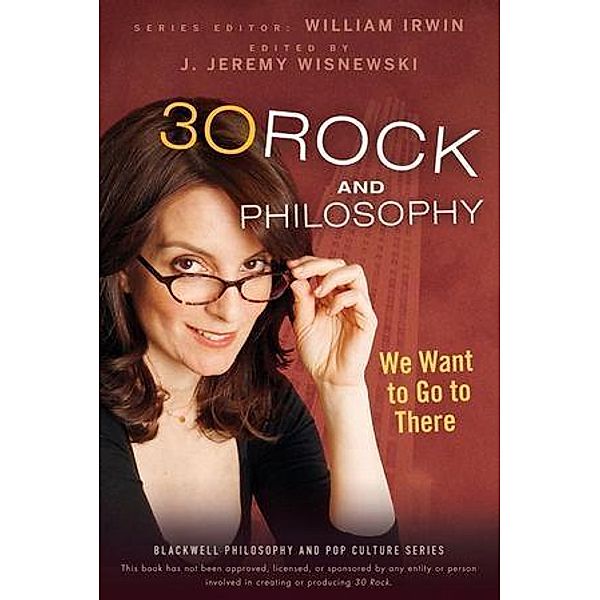30 Rock and Philosophy / The Blackwell Philosophy and Pop Culture Series, William Irwin