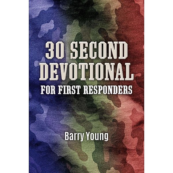 30 Second Devotional for First Responders, Barry Young