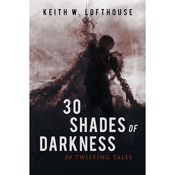 30 Shades of Darkness, Keith W. Lofthouse