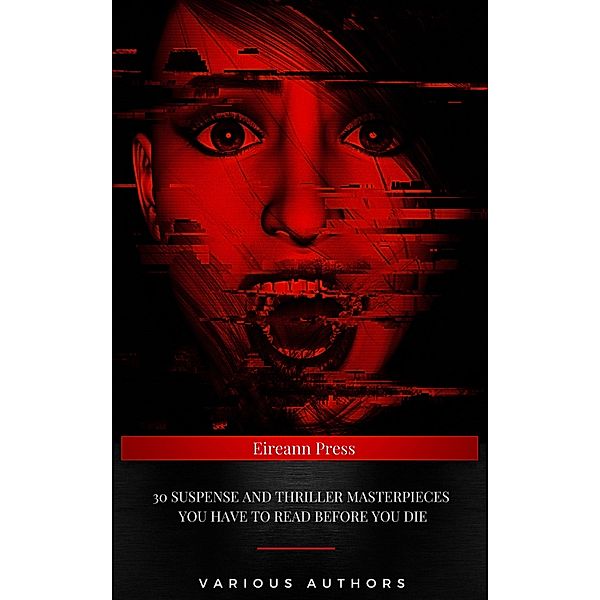 30 Suspense and Thriller Masterpieces you have to read before you die, Marcel Allain, Thomas Hardy, Mary Roberts Rinehart, Louis Joseph Vance, Fred Merrick White, Henry Rider Haggard, G. K. Chesterton, Anthony Hope, William Andrew Johnston, Frederic Arnold Kummer, William Le Queux, Grant Allen, Frank Norris, John Buchan, Edgar Rice Burroughs, Gilbert Keith Chesterton, Wilkie Collins, Arthur Griffiths, Edward Phillips Oppenheim, Edgar Wallace