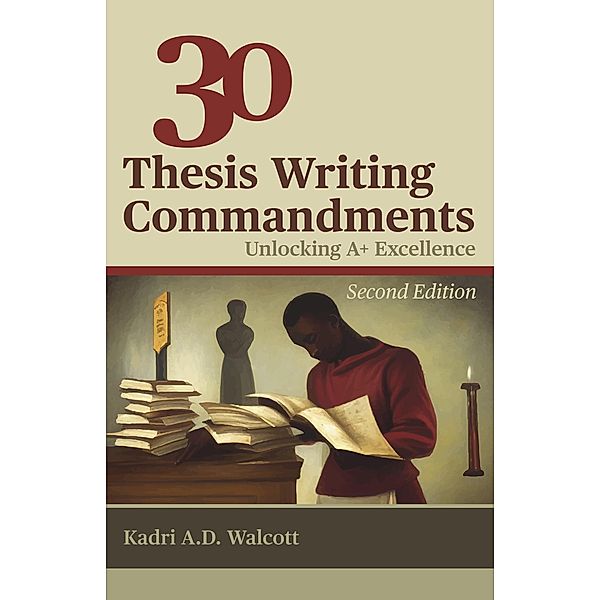 30 Thesis Writing Commandments - Second Edition, Kadri A. D. Walcott