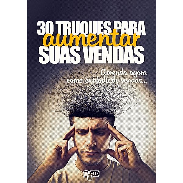 30 Truques Para Aumentar Suas Vendas, Tiago Silva