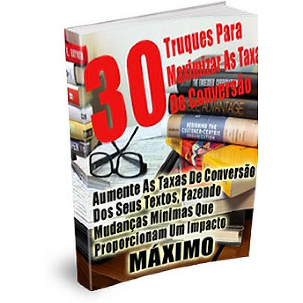 30 Truques Para Maximizar As Suas Taxas De Conversão, Luis Paulo Soares
