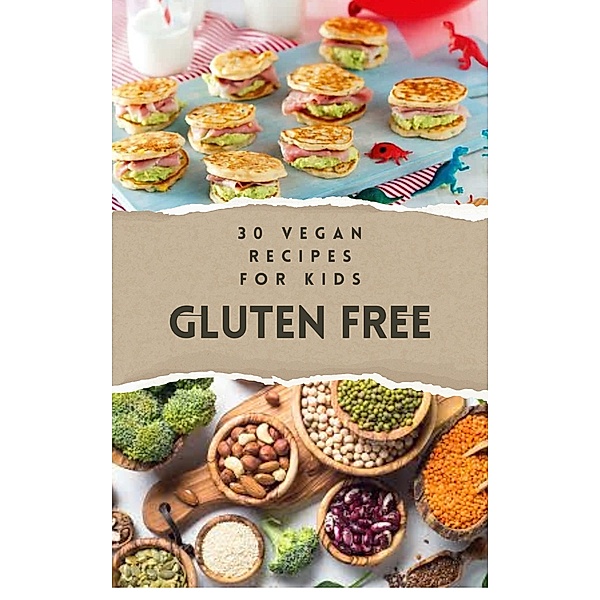 30 Vegan Recipes for Kids Gluten Free (Vegan Cookbook - Vegan recipes, #2) / Vegan Cookbook - Vegan recipes, Bdm