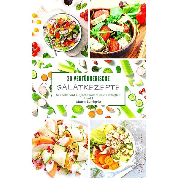 30 verführerische Salatrezepte - Band 1, Mattis Lundqvist