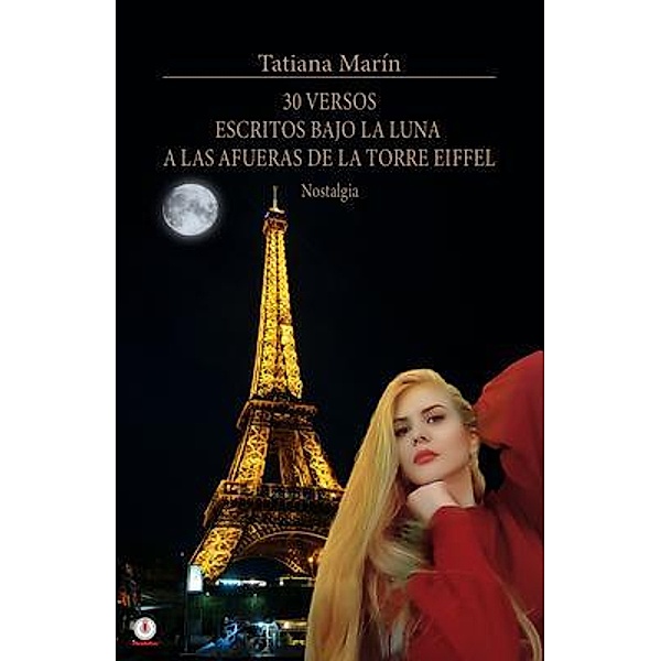 30 versos escritos bajo la luna a las afueras de la Torre Eiffel, Tatiana Marín