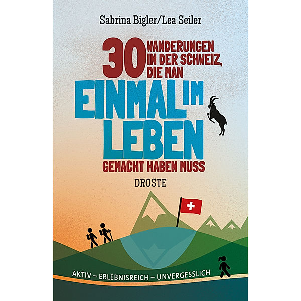 30 Wanderungen in der Schweiz, die man einmal im Leben gemacht haben muss, Sabrina Bigler, Lea Seiler