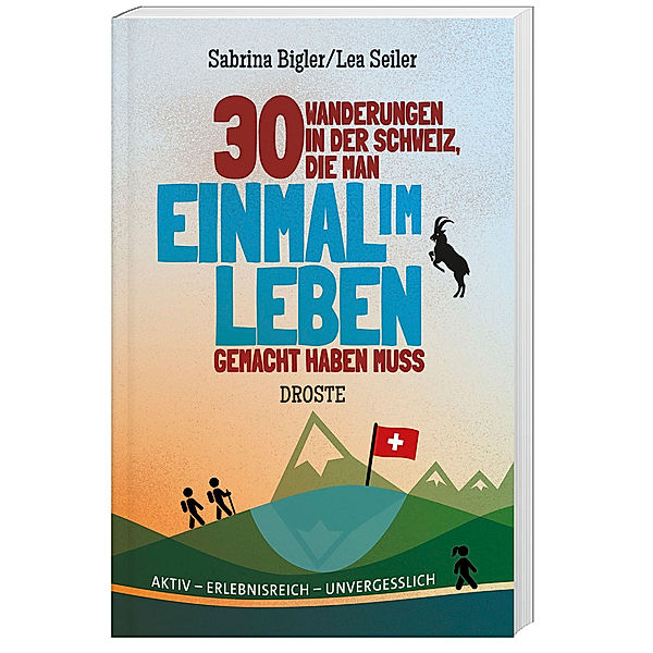 30 Wanderungen in der Schweiz, die man einmal im Leben gemacht haben muss, Sabrina Bigler, Lea Seiler