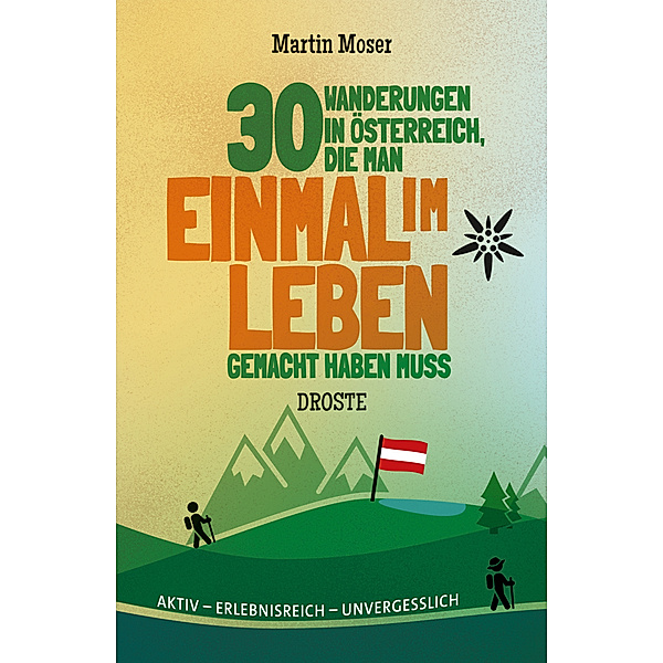 30 Wanderungen in Österreich, die man einmal im Leben gemacht haben muss, Martin Moser