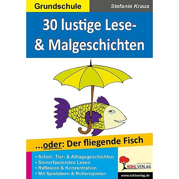 30 witzige Lese- & Malgeschichten... oder: Der fliegende Fisch, Stefanie Kraus