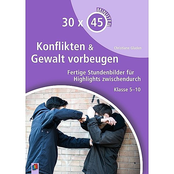 30 x 45 Minuten / Konflikten und Gewalt vorbeugen, Christiane Gladen