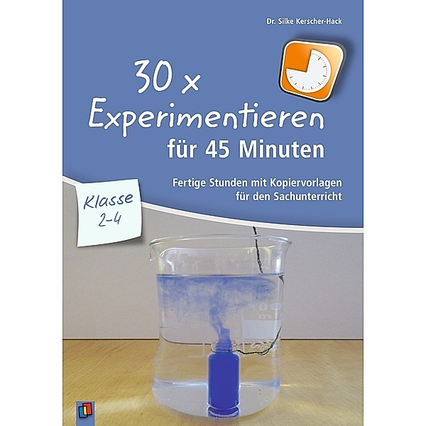 30 x Experimentieren für 45 Minuten - Klasse 2-4, Silke Kerscher-Hack