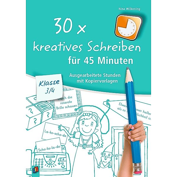 30 x kreatives Schreiben für 45 Minuten - Klasse 3/4, Nina Wilkening