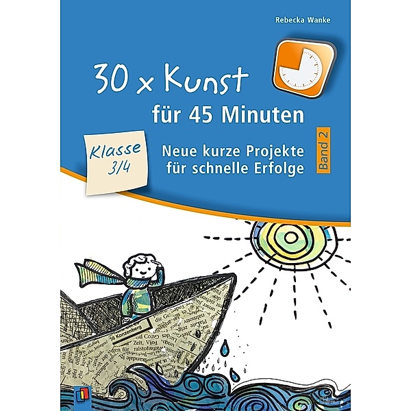 30 x Kunst für 45 Minuten - Band 2 - Klasse 3/4.Bd.2, Rebecka Wanke