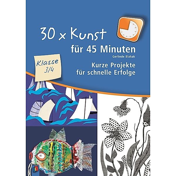 30 x Kunst für 45 Minuten, Klasse 3/4, Gerlinde Blahak