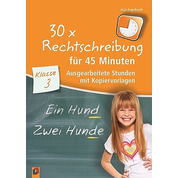 30 x Rechtschreibung für 45 Minuten - Klasse 3, Anja Engelhardt