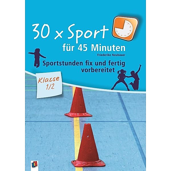 30 x Sport für 45 Minuten, Klasse 1/2, Friederike Neubauer