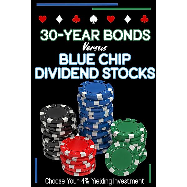 30-Year Bonds vs. Blue-Chip Dividends Stocks: Choose Your 4%Yielding Investment (Financial Freedom, #93) / Financial Freedom, Joshua King