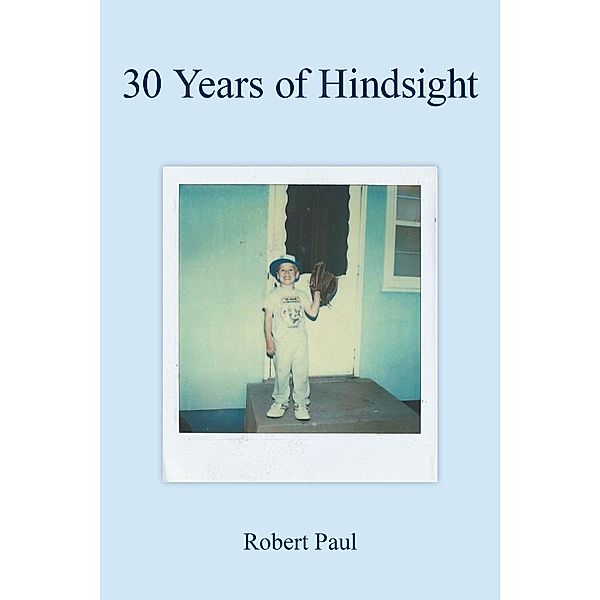 30 Years of Hindsight, Robert Paul